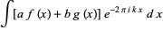 int[af(x)+bg(x)]e^(-2piikx)dx