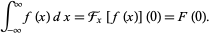  int_(-infty)^inftyf(x)dx=F_x[f(x)](0)=F(0). 