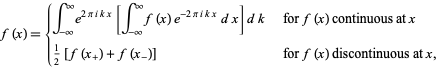  f(x)={int_(-infty)^inftye^(2piikx)[int_(-infty)^inftyf(x)e^(-2piikx)dx]dk   for f(x) continuous at x; 1/2[f(x_+)+f(x_-)]   for f(x) discontinuous at x, 