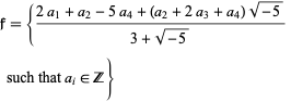  f={(2a_1+a_2-5a_4+(a_2+2a_3+a_4)sqrt(-5))/(3+sqrt(-5)) such that a_i in Z}   