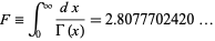  F=int_0^infty(dx)/(Gamma(x))=2.8077702420... 