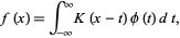  f(x)=int_(-infty)^inftyK(x-t)phi(t)dt, 