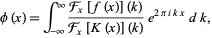  phi(x)=int_(-infty)^infty(F_x[f(x)](k))/(F_x[K(x)](k))e^(2piikx)dk, 