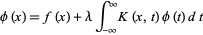  phi(x)=f(x)+lambdaint_(-infty)^inftyK(x,t)phi(t)dt 