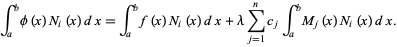  int_a^bphi(x)N_i(x)dx=int_a^bf(x)N_i(x)dx+lambdasum_(j=1)^nc_jint_a^bM_j(x)N_i(x)dx. 