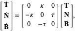  [T^.; N^.; B^.]=[0 kappa 0; -kappa 0 tau; 0 -tau 0][T; N; B], 