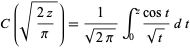 C(sqrt((2z)/pi))=1/(sqrt(2pi))int_0^z(cost)/(sqrt(t))dt
