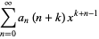 sum_(n=0)^(infty)a_n(n+k)x^(k+n-1)