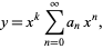  y=x^ksum_(n=0)^inftya_nx^n, 