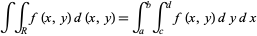  intint_Rf(x,y)d(x,y)=int_a^bint_c^df(x,y)dydx 