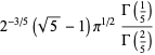 2^(-3/5)(sqrt(5)-1)pi^(1/2)(Gamma(1/5))/(Gamma(2/5))
