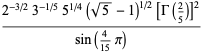 (2^(-3/2)3^(-1/5)5^(1/4)(sqrt(5)-1)^(1/2)[Gamma(2/5)]^2)/(sin(4/(15)pi))