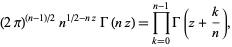  (2pi)^((n-1)/2)n^(1/2-nz)Gamma(nz)=product_(k=0)^(n-1)Gamma(z+k/n), 