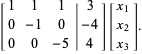  [1  1  1; 0 -1  0; 0  0 -5| 3; -4; 4][x_1; x_2; x_3]. 