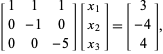  [1  1  1; 0 -1  0; 0  0 -5][x_1; x_2; x_3]=[ 3; -4;  4], 