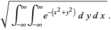 sqrt(int_(-infty)^inftyint_(-infty)^inftye^(-(x^2+y^2))dydx).