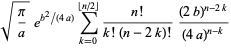 sqrt(pi/a)e^(b^2/(4a))sum_(k=0)^(|_n/2_|)(n!)/(k!(n-2k)!)((2b)^(n-2k))/((4a)^(n-k))