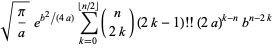 sqrt(pi/a)e^(b^2/(4a))sum_(k=0)^(|_n/2_|)(n; 2k)(2k-1)!!(2a)^(k-n)b^(n-2k)