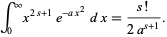  int_0^inftyx^(2s+1)e^(-ax^2)dx=(s!)/(2a^(s+1)). 
