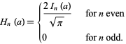  H_n(a)={(2I_n(a))/(sqrt(pi))   for n even; 0   for n odd. 