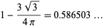 1-(3sqrt(3))/(4pi)=0.586503...