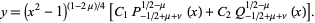  y=(x^2-1)^((1-2mu)/4)[C_1P_(-1/2+mu+nu)^(1/2-mu)(x)+C_2Q_(-1/2+mu+nu)^(1/2-mu)(x)]. 