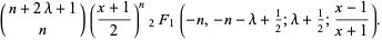 (n+2lambda+1; n)((x+1)/2)^n_2F_1(-n,-n-lambda+1/2;lambda+1/2;(x-1)/(x+1)).