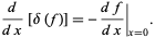  d/(dx)[delta(f)]=-(df)/(dx)|_(x=0). 