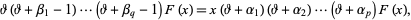  theta(theta+beta_1-1)...(theta+beta_q-1)F(x)=x(theta+alpha_1)(theta+alpha_2)...(theta+alpha_p)F(x), 