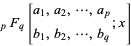 _pF_q[a_1,a_2,...,a_p; b_1,b_2,...,b_q;x]