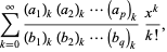 sum_(k=0)^(infty)((a_1)_k(a_2)_k...(a_p)_k)/((b_1)_k(b_2)_k...(b_q)_k)(x^k)/(k!),