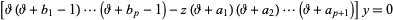  [theta(theta+b_1-1)...(theta+b_p-1)-z(theta+a_1)(theta+a_2)...(theta+a_(p+1))]y=0 