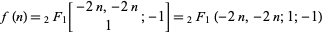  f(n)=_2F_1[-2n,-2n;  1;-1]=_2F_1(-2n,-2n;1;-1) 