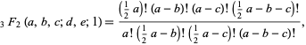  _3F_2(a,b,c;d,e;1)=((1/2a)!(a-b)!(a-c)!(1/2a-b-c)!)/(a!(1/2a-b)!(1/2a-c)!(a-b-c)!), 