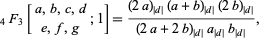  _4F_3[a,b,c,d; e,f,g;1]=((2a)_(|d|)(a+b)_(|d|)(2b)_(|d|))/((2a+2b)_(|d|)a_(|d|)b_(|d|)), 