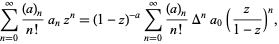  sum_(n=0)^infty((a)_n)/(n!)a_nz^n=(1-z)^(-a)sum_(n=0)^infty((a)_n)/(n!)Delta^na_0(z/(1-z))^n, 