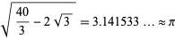  sqrt((40)/3-2sqrt(3))=3.141533... approx pi 