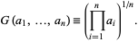  G(a_1,...,a_n)=(product_(i=1)^na_i)^(1/n). 