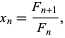  x_n=(F_(n+1))/(F_n), 