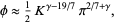  phi approx 1/2K^(gamma-19/7)pi^(2/7+gamma), 