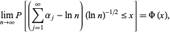  lim_(n->infty)P[(sum_(j=1)^inftyalpha_j-lnn)(lnn)^(-1/2)<=x]=Phi(x), 