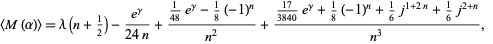  <M(alpha)>=lambda(n+1/2)-(e^gamma)/(24n)+(1/(48)e^gamma-1/8(-1)^n)/(n^2)+((17)/(3840)e^gamma+1/8(-1)^n+1/6j^(1+2n)+1/6j^(2+n))/(n^3),  