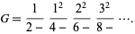  G=1/(2-)(1^2)/(4-)(2^2)/(6-)(3^2)/(8-).... 