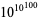 10^(10^(100))