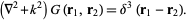  (del ^2+k^2)G(r_1,r_2)=delta^3(r_1-r_2). 