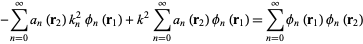  -sum_(n=0)^inftya_n(r_2)k_n^2phi_n(r_1)+k^2sum_(n=0)^inftya_n(r_2)phi_n(r_1)=sum_(n=0)^inftyphi_n(r_1)phi_n(r_2) 