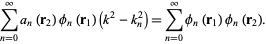  sum_(n=0)^inftya_n(r_2)phi_n(r_1)(k^2-k_n^2)=sum_(n=0)^inftyphi_n(r_1)phi_n(r_2). 