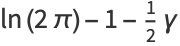 ln(2pi)-1-1/2gamma