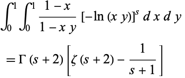  int_0^1int_0^1(1-x)/(1-xy)[-ln(xy)]^sdxdy 
 =Gamma(s+2)[zeta(s+2)-1/(s+1)]   