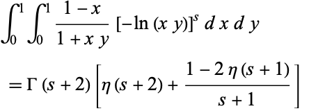  int_0^1int_0^1(1-x)/(1+xy)[-ln(xy)]^sdxdy 
 =Gamma(s+2)[eta(s+2)+(1-2eta(s+1))/(s+1)]   